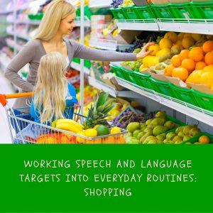 Working Speech and language targets into everyday routines_Shopping