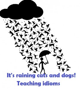 It’s raining cats and dogs! – Ideas for teaching idioms.